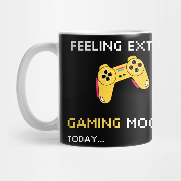 FEELING EXTRA GAMING MOOD TODAY by Nomad ART